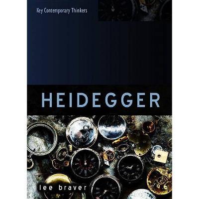 Heidegger - (Key Contemporary Thinkers) by  Lee Braver (Paperback)