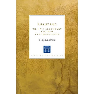 Xuanzang - (Lives of the Masters) Annotated by  Benjamin Brose (Paperback)