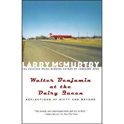 Walter Benjamin at the Dairy Queen - by  Larry McMurtry (Paperback)