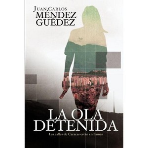 La ola detenida - by  Juan Carlos Mendez Guedez (Paperback) - 1 of 1