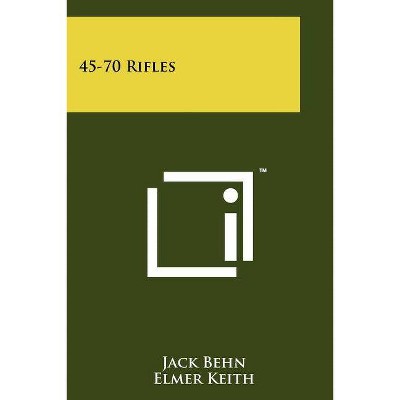 45-70 Rifles - by  Jack Behn (Paperback)