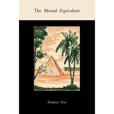 The Mental Equivalent - by  Emmet Fox (Paperback)