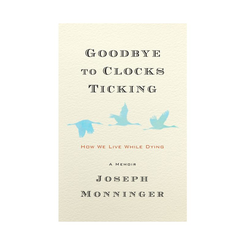 Goodbye to Clocks Ticking - by  Joseph Monninger (Hardcover), 1 of 2