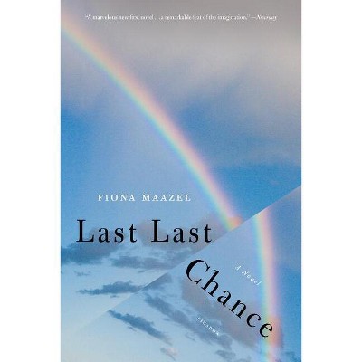 Last Last Chance - by  Fiona Maazel (Paperback)