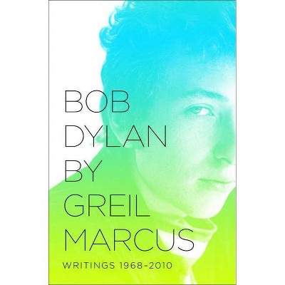 Bob Dylan - by  Greil Marcus (Paperback)