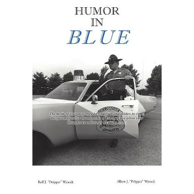 Humor in Blue - by  Rolf J "propper" Wysock (Paperback)