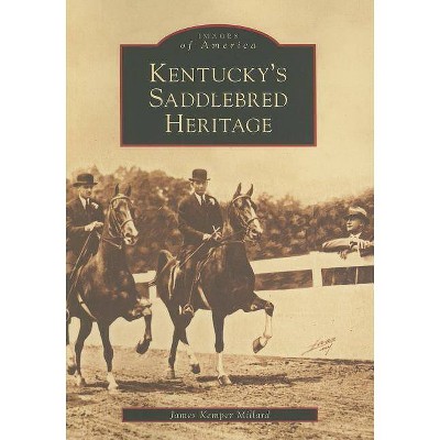 Kentucky's Saddlebred Heritage - (Images of America (Arcadia Publishing)) by  James Kemper Millard (Paperback)