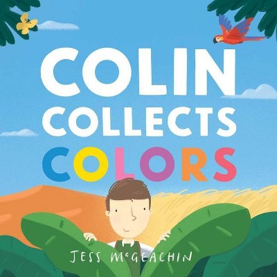 Colin Collects Colors - by  Jess McGeachin (Board Book)