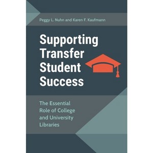 Supporting Transfer Student Success - by  Peggy Nuhn & Karen Kaufmann (Paperback) - 1 of 1