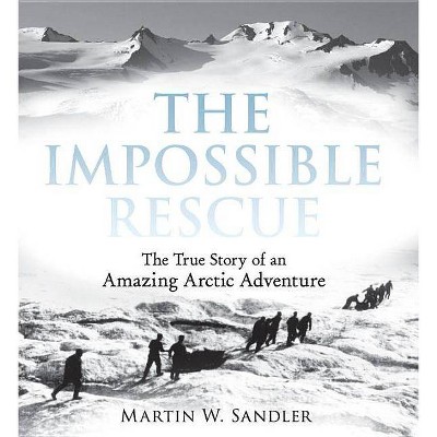 The Impossible Rescue - by  Martin W Sandler (Paperback)