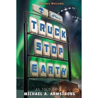 Truck Stop Earth - by  Michael a Armstrong (Paperback)