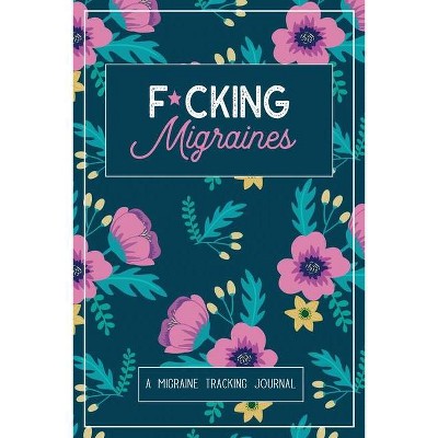 F*cking Migraines - by  Wellness Warrior Press (Paperback)