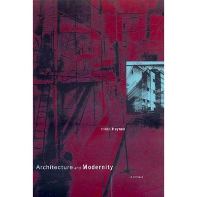 Architecture and Modernity - (Mit Press) by  Hilde Heynen (Paperback)