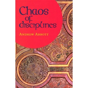 Chaos of Disciplines - by  Andrew Abbott (Paperback) - 1 of 1