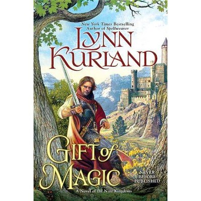 Gift of Magic - (Novel of the Nine Kingdoms) by  Lynn Kurland (Paperback)