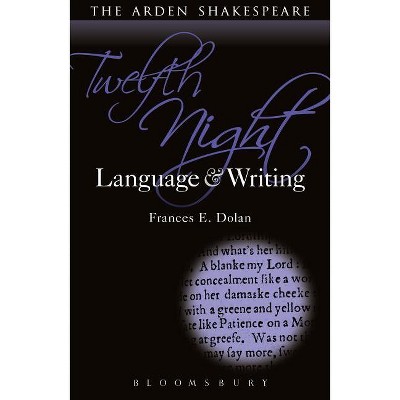Twelfth Night: Language and Writing - (Arden Student Skills: Language and Writing) by  Frances E Dolan (Hardcover)