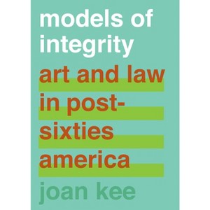 Models of Integrity - by  Joan Kee (Hardcover) - 1 of 1