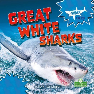 Great White Sharks - (Shark Files) by  Julie K Lundgren (Paperback)