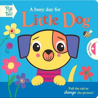 A Busy Day for Little Dog - (Push Pull Stories) by  Holly Hall (Board Book)