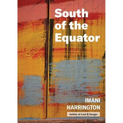 South of the Equator - by  Imani Harrington (Paperback)