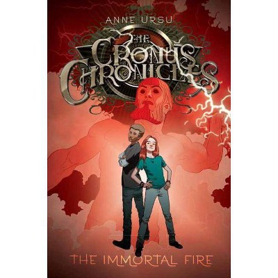 The Immortal Fire, 3 - (Cronus Chronicles) by  Anne Ursu (Paperback)