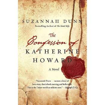 The Confession of Katherine Howard - by  Suzannah Dunn (Paperback)