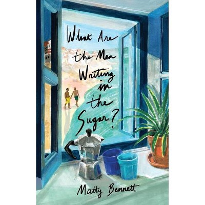 What Are the Men Writing in the Sugar? - by  Matty Bennett (Paperback)