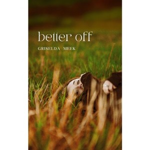 Better off - by  Griselda Meek (Paperback) - 1 of 1