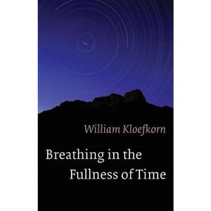 Breathing in the Fullness of Time - by William Kloefkorn - 1 of 1
