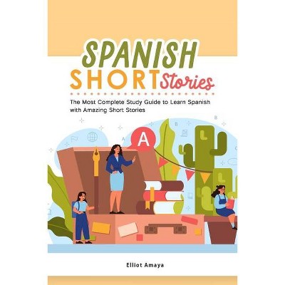 Spanish Short Stories - by  Elliot Amaya (Paperback)