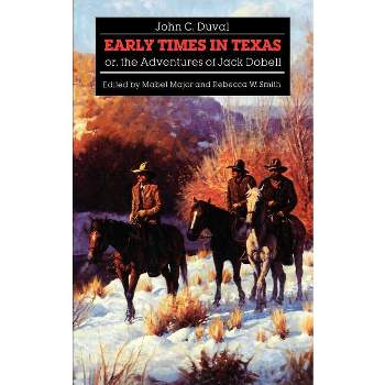 Early Times in Texas; Or, the Adventures of Jack Dobell - by  John C Duval (Paperback)