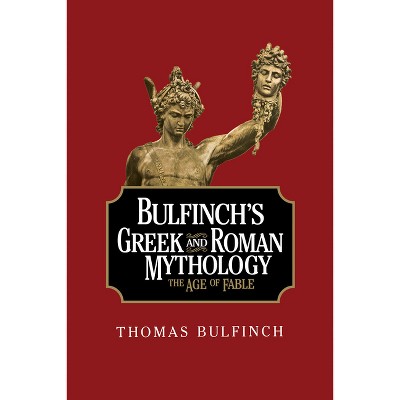 Bulfinch's Greek and Roman Mythology - by  Thomas Bulfinch (Paperback)