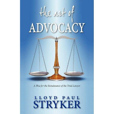 The Art of Advocacy - by  Lloyd Paul Stryker (Paperback)