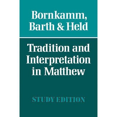 Tradition and Interpretation in Matthew - by  Guenther Bornkamm & Gerhard Barth & Heinz Joachim Held (Paperback)