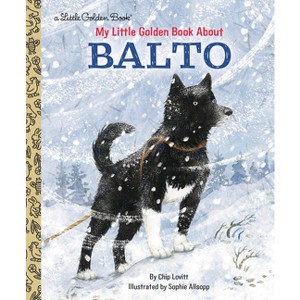 My Little Golden Book about Balto - (Little Golden Book Biographies) by  Charles Lovitt (Hardcover) - 1 of 1