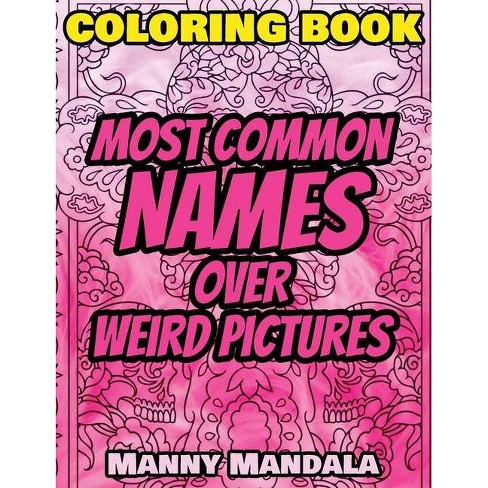 Download Coloring Book Most Common Names Over Weird Pictures Paint Book List Of Names By Manny Mandala Hardcover Target