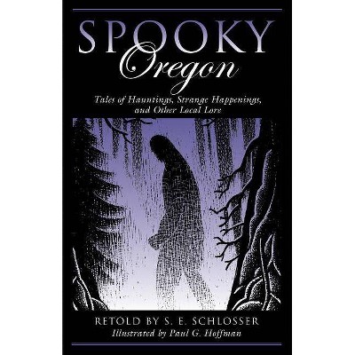 Spooky Oregon - 2nd Edition by  S E Schlosser (Paperback)