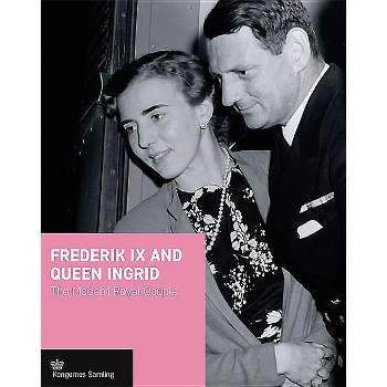 Frederik IX and Queen Ingrid - 2nd Edition by  Jens Gunni Busck & Christopher Sand-Iversen (Hardcover)