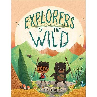 Explorers of the Wild - by  Cale Atkinson (Hardcover)