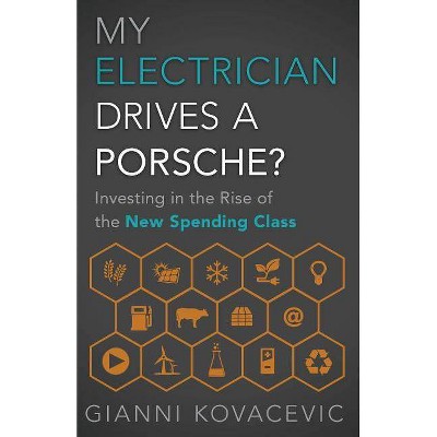 My Electrician Drives a Porsche? - by  Gianni Kovacevic (Hardcover)