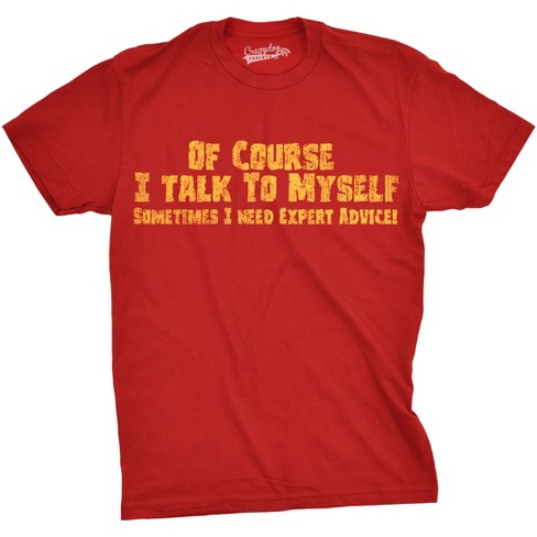 Mens Of Course I Talk to Myself Sometimes I Need Expert Advice Funny Sarcasm T Shirt - Crazy Dog Men's T Shirt - image 1 of 4