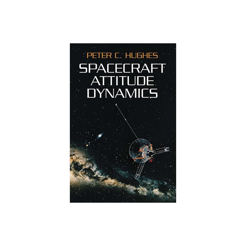 Spacecraft Attitude Dynamics - (Dover Books on Aeronautical Engineering) by Peter C Hughes (Paperback)