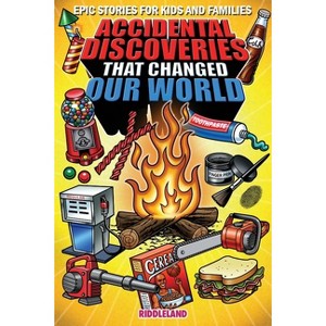 Epic Stories For Kids and Family - Accidental Discoveries That Changed Our World - by  Riddleland (Paperback) - 1 of 1