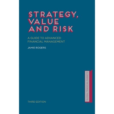 Strategy, Value and Risk - (Finance and Capital Markets) 3rd Edition by  J Rogers (Paperback)