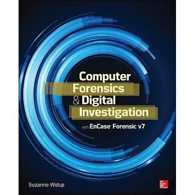 Computer Forensics and Digital Investigation with EnCase Forensic v7 - by  Suzanne Widup (Paperback)