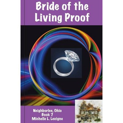 Bride of the Living Proof, Neighborlee Book 7 - by  Michelle L Levigne (Paperback)