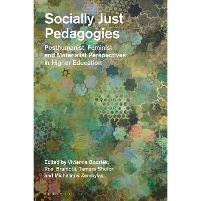 Socially Just Pedagogies - by  Rosi Braidotti & Vivienne Bozalek & Tamara Shefer & Michalinos Zembylas (Paperback)