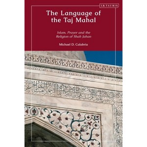 The Language of the Taj Mahal - (Library of Islamic South Asia) by  Michael D Calabria (Paperback) - 1 of 1