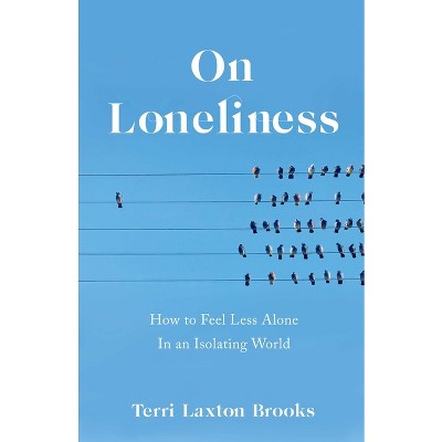 On Loneliness - by  Terri Laxton Brooks (Paperback)