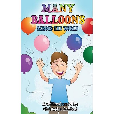 Many Balloons Across the World - by  Christopher Lambert (Hardcover)